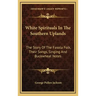 White Spirituals in the Southern Uplands: The Story of the Fasola Folk, Their Songs, Singing and Buckwheat Notes