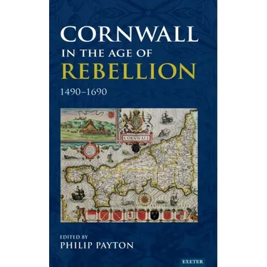 Cornwall in the Age of Rebellion, 1490-1690