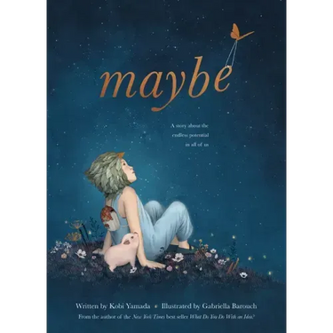 Maybe: A Story about the Endless Potential in All of Us