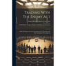 Trading With The Enemy Act: With The Report On The Act Submitted To The Senate By The Committee On Commerce