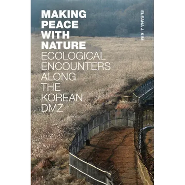 Making Peace with Nature: Ecological Encounters Along the Korean DMZ