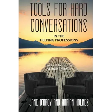 Tools for Hard Conversations in the Helping Professions: Practical Tools from Abstract Theories