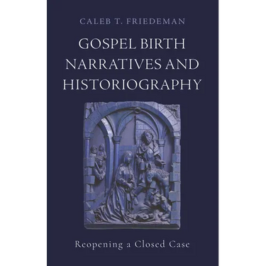 Gospel Birth Narratives and Historiography: Reopening a Closed Case