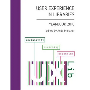 User Experience in Libraries Yearbook 2018: inclusivity, diversity, belonging