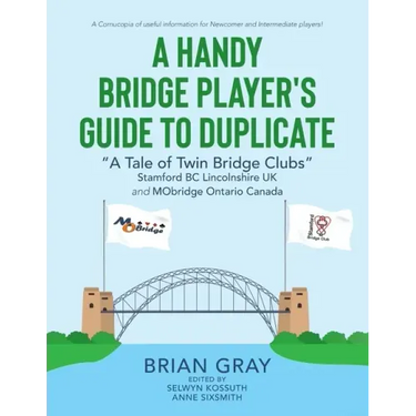 A Handy Bridge Player's Guide to Duplicate: "A Tale of Twin Bridge Clubs" Stamford BC Lincolnshire UK and MObridge Ontario Canada
