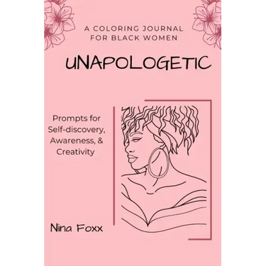 unapologetic: A coloring journal for Black women with prompts for self-discovery, awareness and creativity