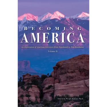 Becoming America: An Exploration of American Literature from Precolonial to Post-Revolution: Volume II