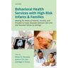 Behavioral Health Services with High-Risk Infants and Families: Meeting the Needs of Patients, Families, and Providers in Fetal, Neonatal Intensive Ca