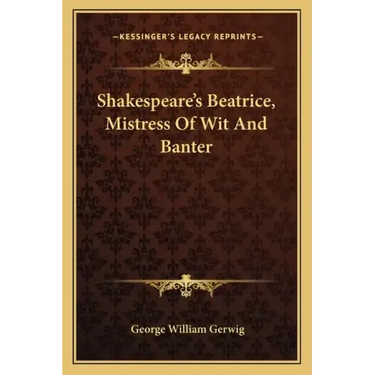 Shakespeare's Beatrice, Mistress of Wit and Banter