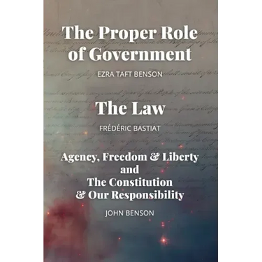 The Proper Role of Government and The Law: Also, A Look at Agency, Freedom & Liberty, and the Constitution & Our Responsibility
