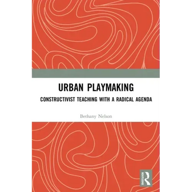 Urban Playmaking: Constructivist Teaching with a Radical Agenda