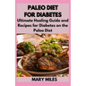 Paleo Diet for Diabetes: Ultimate Healing Guide and Recipes for Diabetes on the Paleo Diet