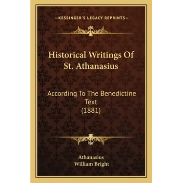 Historical Writings Of St. Athanasius: According To The Benedictine Text (1881)