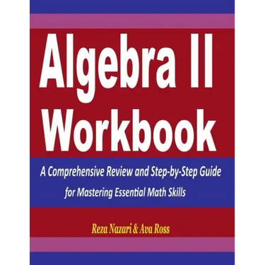 Algebra 2 Workbook: A Comprehensive Review and Step-by-Step Guide for Mastering Essential Math Skills