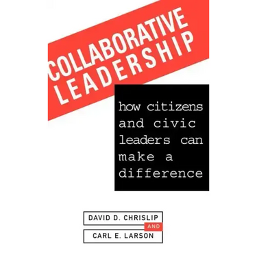 Collaborative Leadership: How Citizens and Civic Leaders Can Make a Difference