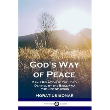 God's Way of Peace: Man's Relation to the Lord, Defined by the Bible and the Life of Jesus