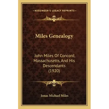 Miles Genealogy: John Miles Of Concord, Massachusetts, And His Descendants (1920)