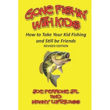 Gone Fishin' with Kids: How to Take Your Kid Fishing and Still Be Friends
