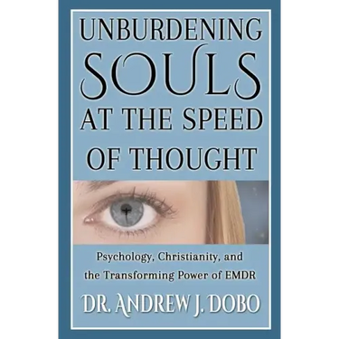Unburdening Souls at the Speed of Thought: Psychology, Christianity, and the Transforming Power of EMDR