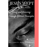 Jesus Wept (The Restorative Model): Grief and Grieving Through Biblical Principles