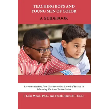 Teaching Boys and Young Men of Color: A Guidebook
