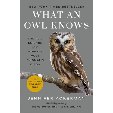 What an Owl Knows: The New Science of the World's Most Enigmatic Birds