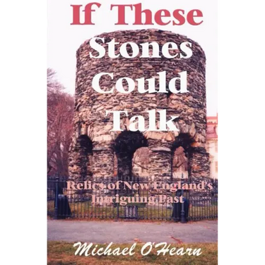 If These Stones Could Talk: Relics of New England's Intriguing Past