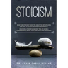 Stoicism: What Can Stoicism Teach You About the Art of Living and How to Achieve Success in Modern Life? Discover a Powerful Anc