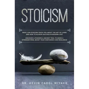 Stoicism: What Can Stoicism Teach You About the Art of Living and How to Achieve Success in Modern Life? Discover a Powerful Anc