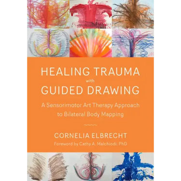 Healing Trauma with Guided Drawing: A Sensorimotor Art Therapy Approach to Bilateral Body Mapping