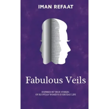 Fabulous Veils: Inspired By True Stories of Egyptian Women's Everyday Life
