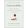 Conceivability: What I Learned Exploring the Frontiers of Fertility