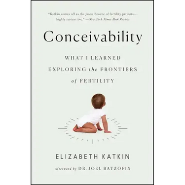 Conceivability: What I Learned Exploring the Frontiers of Fertility