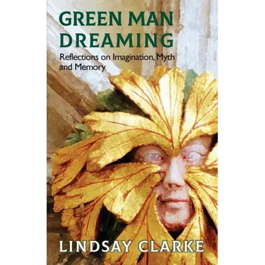 Green Man Dreaming: Reflections on Imagination, Myth, and Memory