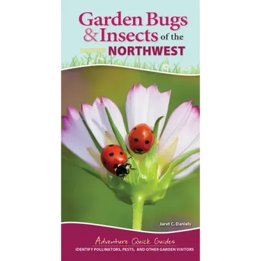 Garden Bugs & Insects of the Northwest: Identify Pollinators, Pests, and Other Garden Visitors