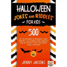 Halloween Jokes And Riddles For Kids: 500 Of The Funniest & Spookiest Child Friendly Halloween Jokes, Riddles and activities To Get The Whole Family S
