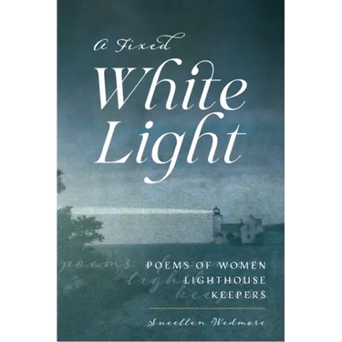 A Fixed White Light: Poems of Women Lighthouse Keepers