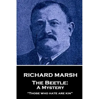Richard Marsh - The Beetle: A Mystery: "Those who hate are kin"