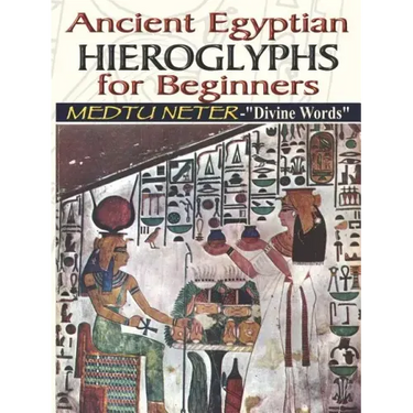 Ancient Egyptian Hieroglyphs for Beginners - Medtu Neter- "Divine Words"