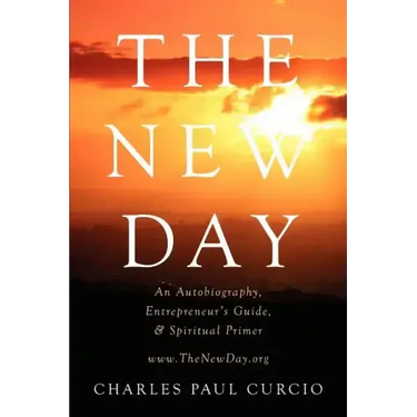 The New Day: An Autobiography, Entrepreneur's Guide, & Spiritual Primer