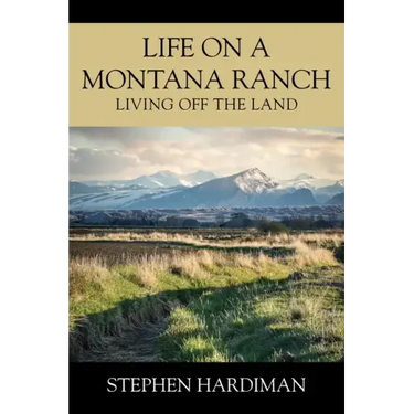 Life On A Montana Ranch: Living Off The Land