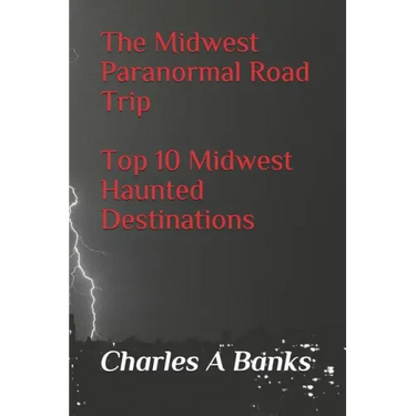 The Midwest Paranormal: Road Trip Top 10 Midwest Haunted Destinations