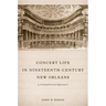 Concert Life in Nineteenth-Century New Orleans: A Comprehensive Reference