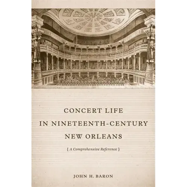Concert Life in Nineteenth-Century New Orleans: A Comprehensive Reference