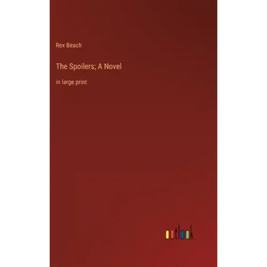 The Spoilers; A Novel: in large print