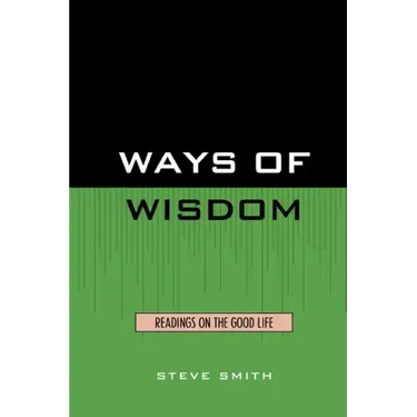 Ways of Wisdom: Readings on the Good Life