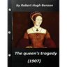 he queen's tragedy (1907 by Robert Hugh Benson ( History )