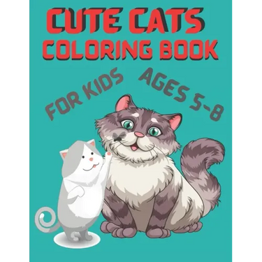 Cute Cats Coloring Book for Kids ages 5-8: Cute Cat Designs to Color for Girls, Boys, and Kids