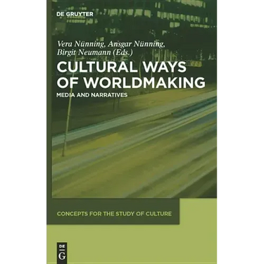 Cultural Ways of Worldmaking: Media and Narratives