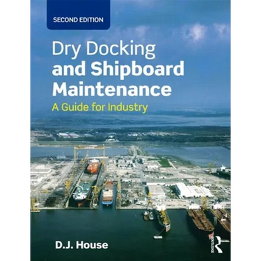 Dry Docking and Shipboard Maintenance: A Guide for Industry
